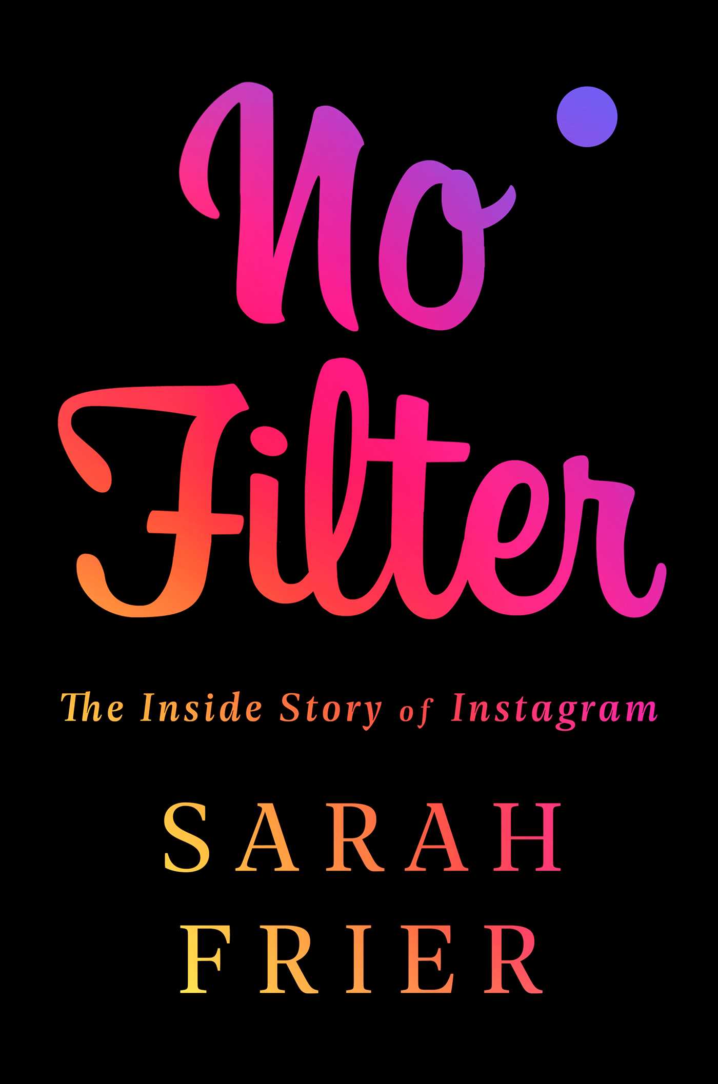 Cover of No Filter: The Inside Story of Instagram